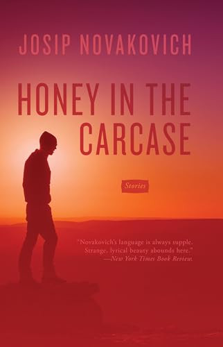 Honey in the Carcase (Stories) by Josip Novakovich, 9781945814471