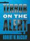 Terror on the Alert by Robert W. Mackay, 9781771510813