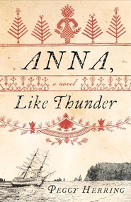 Anna, Like Thunder (A Novel) by Peggy Herring, 9781927366745