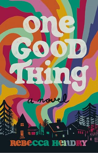 One Good Thing (A Novel) by Rebecca Hendry, 9781927366776