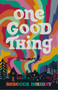 One Good Thing (A Novel) by Rebecca Hendry, 9781927366776