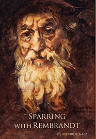 Sparring with Rembrandt by Monroe Katz, 9780981742533
