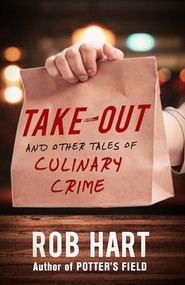 Take-Out (And Other Tales of Culinary Crime) by Rob Hart, 9781947993426