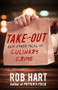 Take-Out (And Other Tales of Culinary Crime) by Rob Hart, 9781947993426