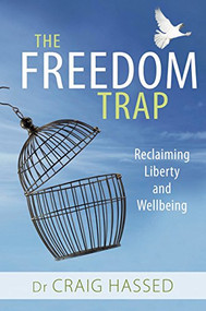 Freedom Trap (Reclaiming Liberty and Wellbeing) by Craig   Hassed, 9781925335460
