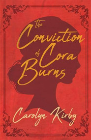 The Conviction of Cora Burns by Carolyn Kirby, 9781945814846