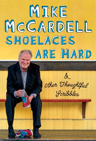 Shoelaces are Hard (And Other Thoughtful Scribbles) by Mike McCardell, 9781550178487