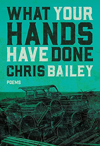 What Your Hands Have Done by Chris Bailey, 9780889713505