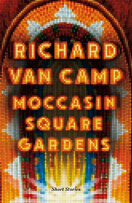 Moccasin Square Gardens (Short Stories) by Richard Van Camp, 9781771622165