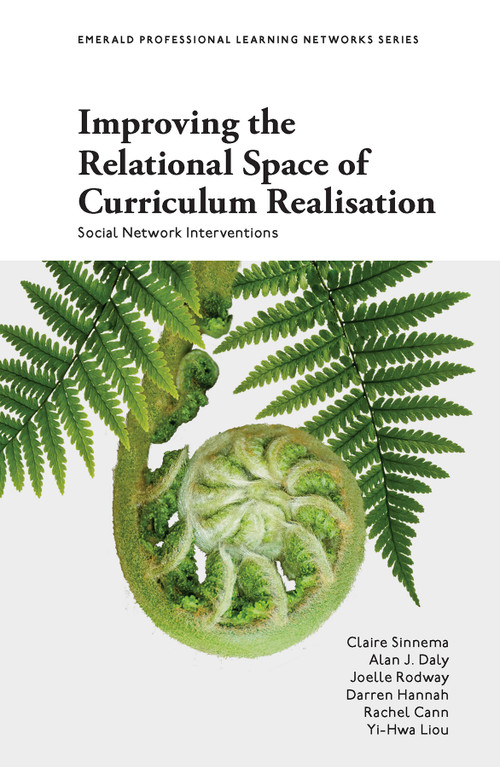 Improving the Relational Space of Curriculum Realisation (Social Network Interventions) by Claire Sinnema, Alan J. Daly, Joelle Rodway, Darren Hannah, Rachel Cann, Yi-Hwa Liou, 9781803825168