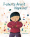 T-shirts Aren't Napkins! by Marta Zafrilla, Martina Peluso, Jon Brokenbrow, 9788416733507