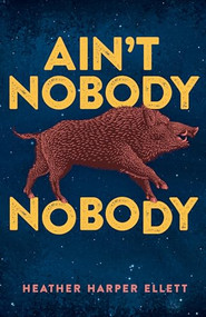 Ain't Nobody Nobody by Heather Harper Ellett, 9781947993709