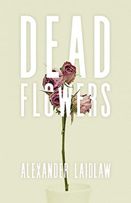 Dead Flowers - 9780889713550 by Alex Laidlaw, 9780889713550
