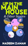 Up in the Main House & Other Stories by Nadeem Zaman, 9781944700980