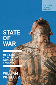 State of War (MS-13 and El Salvador's World of Violence) by William Wheeler, 9781733623728