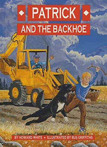Patrick and the Backhoe by Howard White, Bus Griffiths, 9780889710528