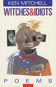 Witches and Idiots by Ken Mitchell, 9780889710689