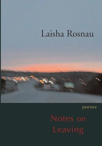 Notes on Leaving by Laisha Rosnau, 9780889712003