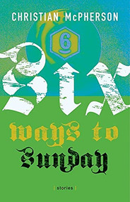 Six Ways to Sunday - 9780889712270 by Christian McPherson, 9780889712270