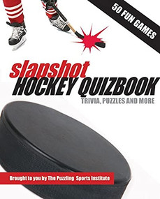 Slapshot Hockey Quizbook (50 Fun Games brought to you by The Puzzling Sports Institute) by The Puzzling Sports Institute, 9780889712348