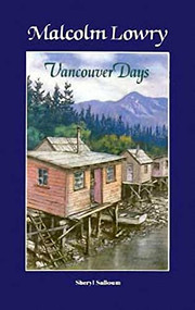Malcolm Lowry: Vancouver Days by Sheryl Salloum, 9780920080429