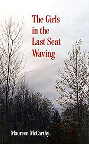 Girls in the Last Seat Waving by Maureen McCarthy, 9781550170009