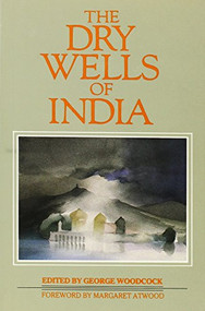 Dry Wells of India (An Anthology Against Thirst) by George Woodcock, Margaret Atwood, 9781550170016