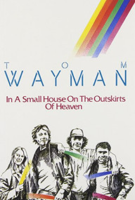 In a Small House on the Outskirts of Heaven by Tom Wayman, 9781550170023