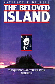 The Queen Charlotte Islands Vol. 3 (The Beloved Island) by Kathleen E. Dalzell, 9781550170085