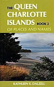 The Queen Charlotte Islands Vol. 2 (Of Places and Names) by Kathleen E. Dalzell, 9781550170115