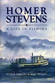 Homer Stevens (A Life in Fishing) by Homer Stevens, Rolf Knight, 9781550170702