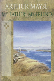 My Father, My Friend by Arthur Mayse, Susan Mayse, 9781550170863