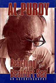 Reaching for the Beaufort Sea (An Autobiography) by Al Purdy, 9781550170887