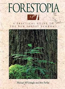 Forestopia (A Practical Guide to the New Forest Economy) by Michael M'Gonigle, Ben Parfitt, 9781550170962