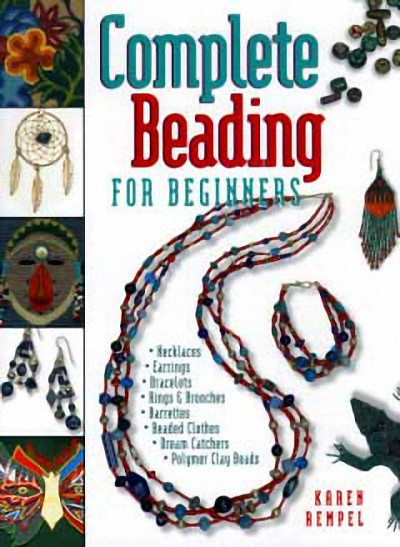 Complete Beading for Beginners by Karen Rempel, 9781550171020