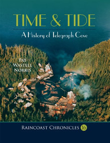 Raincoast Chronicles 16 (Time & Tide: A History of Telegraph Cove) by Pat Wastell Norris, Howard White, 9781550171211