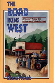 The Road Runs West (A Century Along the Bella Bella / Chilcotin Highway) by Diana French, 9781550171419