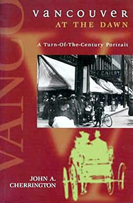 Vancouver at the Dawn (A Turn-Of-The Century Portrait) by John A. Cherrington, 9781550171570