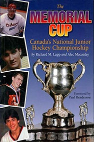 The Memorial Cup (Canada's National Junior Hockey Championship) by Richard Lapp, Alec Macaulay, Paul Henderson, 9781550171709