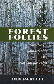 Forest Follies (Adventures and Misadventures in the Great Canadian Forest) by Ben Parfitt, 9781550171921