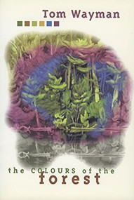 The Colours of the Forest by Tom Wayman, 9781550172027