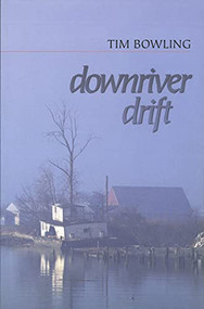 Downriver Drift by Tim Bowling, 9781550172201