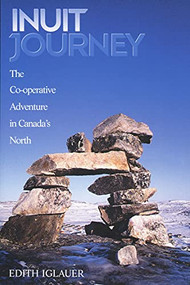 Inuit Journey (The Co-operative Adventure in Canada's North) by Edith Iglauer, 9781550172232