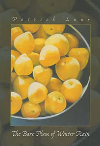 The Bare Plum of Winter Rain by Patrick Lane, 9781550172263