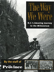 The Way We Were (BC's Amazing Journey to the Millennium) by The Vancouver Province, 9781550172300
