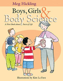 Boys, Girls & Body Science (A First Book About Facts of Life) by Meg Hickling, Kim La Fave, 9781550172362