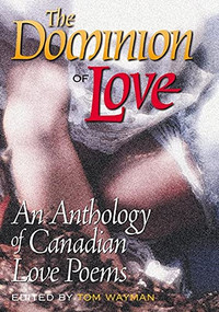 The Dominion of Love (An Anthology of Canadian Love Poems) by Tom Wayman, 9781550172386