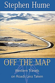 Off the Map (Western Travels on Roads Less Taken) by Stephen Hume, 9781550172393