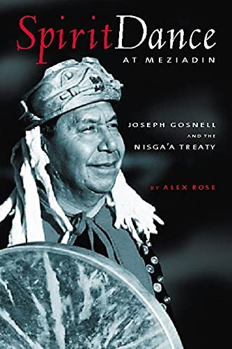 Spirit Dance at Meziadin (Chief Joseph Gosnell and the Nisga'a Treaty) by Alex Rose, 9781550172447