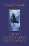Crows Do Not Have Retirement by David Zieroth, 9781550172508